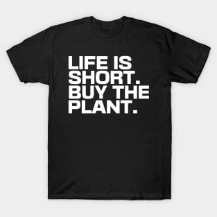 Life Is Short Buy The Plant T-Shirt